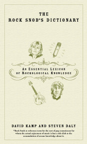 The Rock Snob's Dictionary (An Essential Lexicon of Rockological Knowledge) by David Kamp, Steven Daly, 9780767918732
