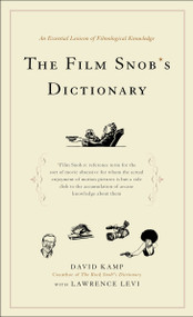 The Film Snob*s Dictionary (An Essential Lexicon of Filmological Knowledge) by David Kamp, Lawrence Levi, 9780767918763