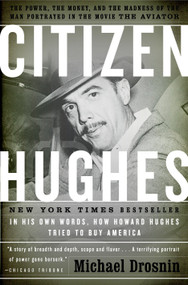 Citizen Hughes (The Power, the Money and the Madness of the Man portrayed in the Movie THE AVIATOR) by Michael Drosnin, 9780767919340