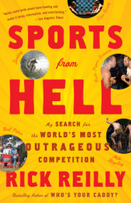 Sports from Hell (My Search for the World's Most Outrageous Competition) by Rick Reilly, 9780767919708
