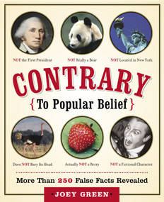 Contrary to Popular Belief (More than 250 False Facts Revealed) by Joey Green, 9780767919920