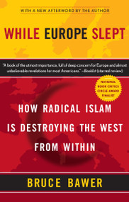 While Europe Slept (How Radical Islam is Destroying the West from Within) by Bruce Bawer, 9780767920056