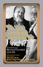 Do You Sincerely Want to Be Rich? (The Full Story of Bernard Cornfeld and I.O.S.) by Charles Raw, Bruce Page, Godfrey Hodgson, 9780767920063