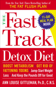 The Fast Track Detox Diet (Boost metabolism, get rid of fattening toxins, jump-start weight loss and keep the pounds off for good) by Ann Louise Gittleman, Ph.D., CNS, 9780767920469