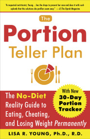 The Portion Teller Plan (The No Diet Reality Guide to Eating, Cheating, and Losing Weight Permanently) by Lisa R. Young, Ph.D., 9780767920797