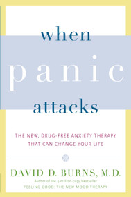 When Panic Attacks (The New, Drug-Free Anxiety Therapy That Can Change Your Life) by David D. Burns, M.D., 9780767920834
