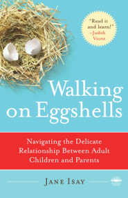 Walking on Eggshells (Navigating the Delicate Relationship Between Adult Children and Parents) by Jane Isay, 9780767920858