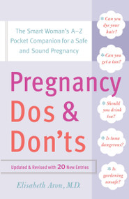 Pregnancy Do's and Don'ts (The Smart Woman's A-Z Pocket Companion for a Safe and Sound Pregnancy) by Dr. Elisabeth Aron, 9780767920896