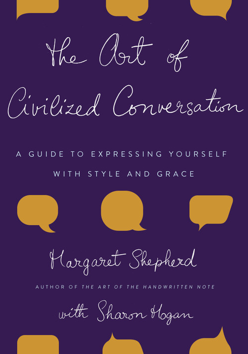 The Art of Civilized Conversation (A Guide to Expressing Yourself With Style and Grace) by Margaret Shepherd, 9780767921695