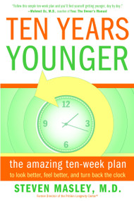Ten Years Younger (The Amazing Ten Week Plan to Look Better, Feel Better, and Turn Back the Clock) by Steven Masley, M.D., 9780767921718