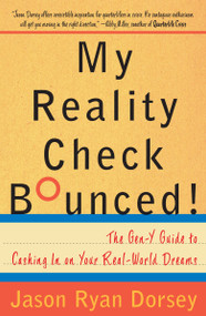 My Reality Check Bounced! (The Gen-Y Guide to Cashing In On Your Real-World Dreams) by Jason Ryan Dorsey, 9780767921831
