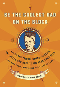 Be the Coolest Dad on the Block by Simon Rose, Steve Caplin, 9780767922494