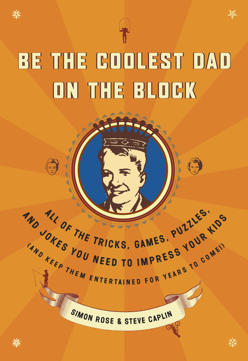 Be the Coolest Dad on the Block by Simon Rose, Steve Caplin, 9780767922494