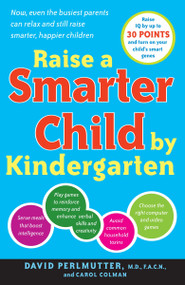 Raise a Smarter Child by Kindergarten (Raise IQ by up to 30 points and turn on your child's smart genes) by David Perlmutter, M.D., Carol Colman, 9780767923026