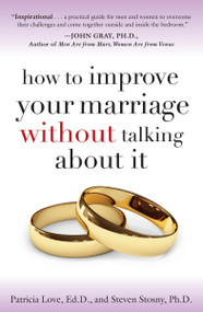 How to Improve Your Marriage Without Talking About It by Patricia Love, Ed.D., Steven Stosny, PH.D, 9780767923187