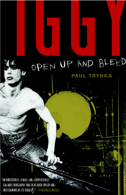 Iggy Pop: Open Up and Bleed (A Biography) by Paul Trynka, 9780767923200