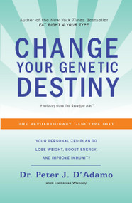 Change Your Genetic Destiny (The Revolutionary Genotype Diet) by Dr. Peter J. D'Adamo, Catherine Whitney, 9780767925259