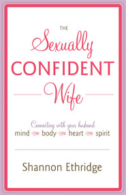 The Sexually Confident Wife (Connecting with Your Husband Mind Body Heart Spirit) by Shannon Ethridge, 9780767926065