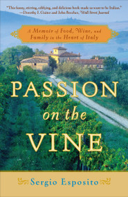 Passion on the Vine (A Memoir of Food, Wine, and Family in the Heart of Italy) by Sergio Esposito, 9780767926089