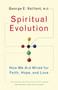 Spiritual Evolution (How We Are Wired for Faith, Hope, and Love) by George Vaillant, 9780767926584