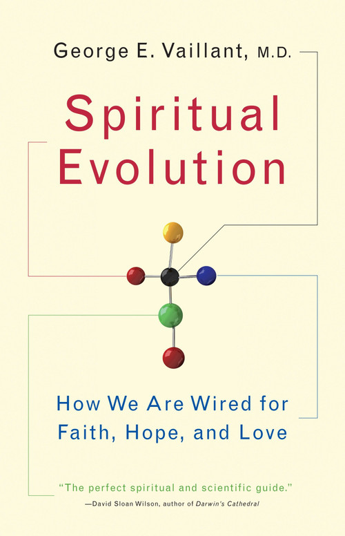 Spiritual Evolution (How We Are Wired for Faith, Hope, and Love) by George Vaillant, 9780767926584