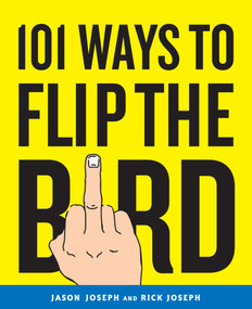 101 Ways to Flip the Bird by Jason Joseph, Rick Joseph, 9780767926812
