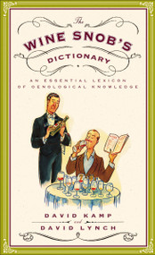 The Wine Snob's Dictionary (An Essential Lexicon of Oenological Knowledge) by David Kamp, David Lynch, 9780767926928