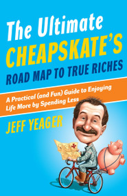The Ultimate Cheapskate's Road Map to True Riches (A Practical (and Fun) Guide to Enjoying Life More by Spending Less) by Jeff Yeager, 9780767926959