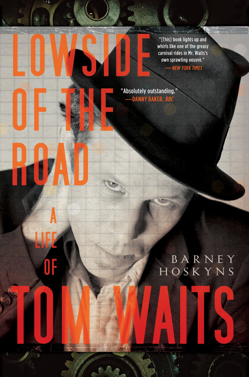Lowside of the Road (A Life of Tom Waits) by Barney Hoskyns, 9780767927093