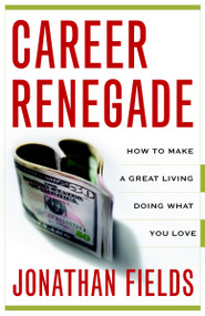Career Renegade (How to Make a Great Living Doing What You Love) by Jonathan Fields, 9780767927413