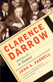 Clarence Darrow (Attorney for the Damned) by John A. Farrell, 9780767927598