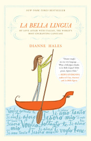 La Bella Lingua (My Love Affair with Italian, the World's Most Enchanting Language) by Dianne Hales, 9780767927703
