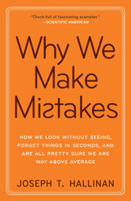 Why We Make Mistakes (How We Look Without Seeing, Forget Things in Seconds, and Are All Pretty Sure WeAre Way Above Average) by Joseph T. Hallinan, 9780767928069