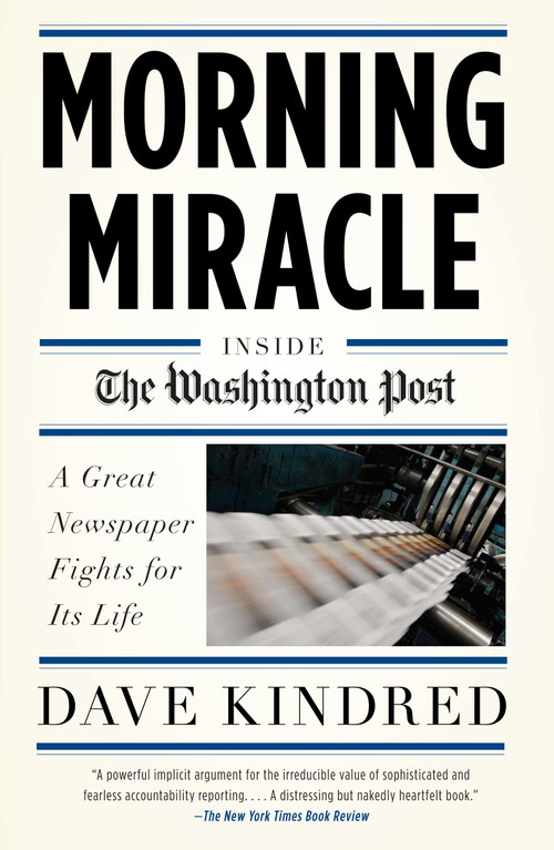 Morning Miracle (Inside the Washington Post The Fight to Keep a Great Newspaper Alive) by Dave Kindred, 9780767928144