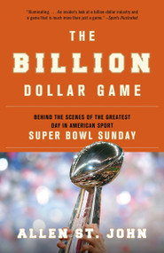 The Billion Dollar Game (Behind the Scenes of the Greatest Day In American Sport - Super Bowl Sunday) by Allen St. John, 9780767928151