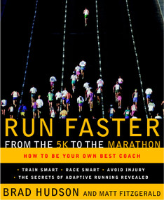 Run Faster from the 5K to the Marathon (How to Be Your Own Best Coach) by Brad Hudson, Matt Fitzgerald, 9780767928229