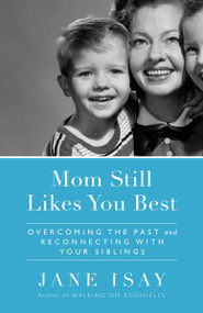 Mom Still Likes You Best (Overcoming the Past and Reconnecting With Your Siblings) by Jane Isay, 9780767928649