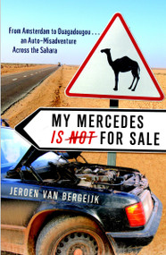 My Mercedes is Not for Sale (From Amsterdam to Ouagadougou...An Auto-Misadventure Across the Sahara) by Jeroen Van Bergeijk, 9780767928694