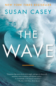 The Wave (In Pursuit of the Rogues, Freaks, and Giants of the Ocean) by Susan Casey, 9780767928854
