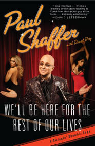 We'll Be Here For the Rest of Our Lives (A Swingin' Showbiz Saga) by Paul Shaffer, David Ritz, 9780767928861