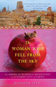 The Woman Who Fell from the Sky (An American Woman's Adventures in the Oldest City on Earth) by Jennifer Steil, 9780767930512