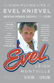 Evel (The High-Flying Life of Evel Knievel: American Showman, Daredevil, and Legend) by Leigh Montville, 9780767930529