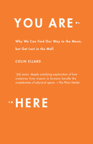 You Are Here (Why We Can Find Our Way to the Moon, but Get Lost in the Mall) by Colin Ellard, 9780767930758