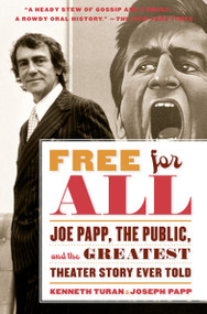 Free for All (Joe Papp, The Public, and the Greatest Theater Story Every Told) by Kenneth Turan, Joseph Papp, 9780767931694
