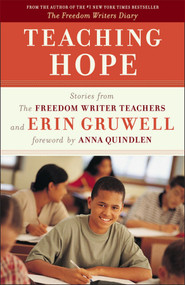 Teaching Hope (Stories from the Freedom Writer Teachers and Erin Gruwell) by The Freedom Writers, Erin Gruwell, Anna Quindlen, 9780767931724