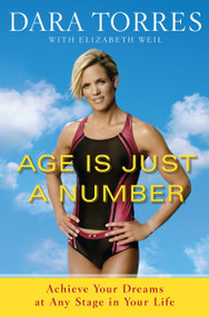 Age Is Just a Number (Achieve Your Dreams at Any Stage in Your Life) by Dara Torres, Elizabeth Weil, 9780767931915