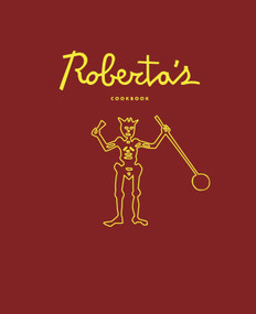 Roberta's Cookbook by Carlo Mirarchi, Brandon Hoy, Chris Parachini, Katherine Wheelock, 9780770433710
