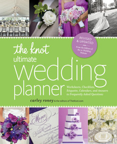 The Knot Ultimate Wedding Planner [Revised Edition] (Worksheets, Checklists, Etiquette, Timelines, and Answers to Frequently Asked Questions) by Carley Roney, Editors of The Knot, 9780770433772
