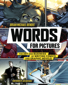 Words for Pictures (The Art and Business of Writing Comics and Graphic Novels) by Brian Michael Bendis, Joe Quesada, 9780770434359