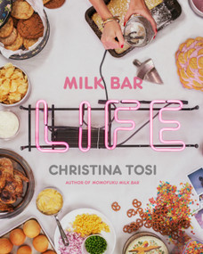 Milk Bar Life (Recipes & Stories: A Cookbook) by Christina Tosi, 9780770435103